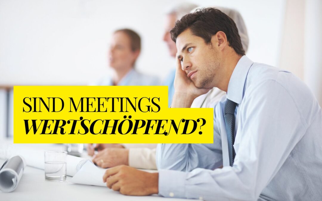 Wertschöpfung im Job: Warum Meetings oft nicht dazu gehören